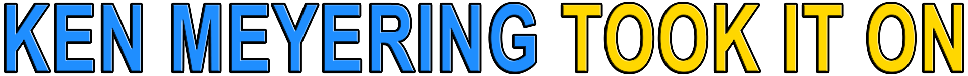 KEN MEYERING TOOK IT ON